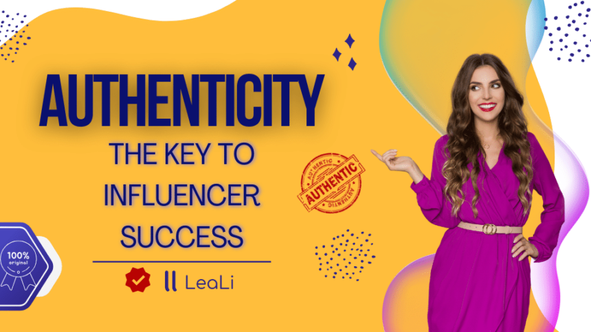 Unlocking the Power of Authenticity in Influencer Marketing – LeaLi – Influencer Marketing Platform