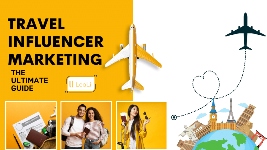 Mastering the Art of Travel Influencer Marketing: Your 2024 Guide – LeaLi