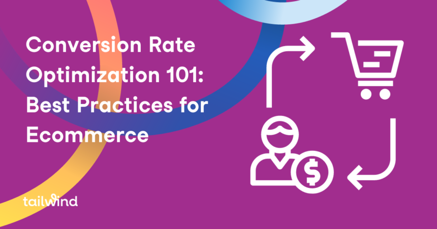 Conversion Rate Optimization 101: Best Practices for Ecommerce