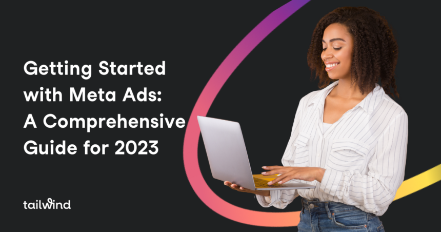 Getting Started with Meta Ads: A Comprehensive Guide for 2023