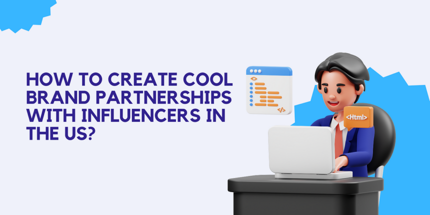 How To Create Cool Brand Partnerships with Influencers in the US? | by Dmitrii Khasanov | Oct, 2023