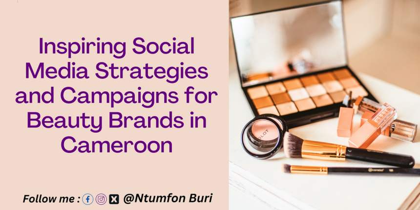 Inspiring Social Media Strategies and Campaigns for Beauty Brands in Cameroon | by Ntumfon Betrand Kumka | Oct, 2023